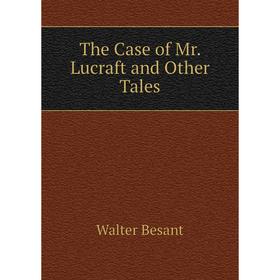 

Книга The Case of Mr. Lucraft and Other Tales