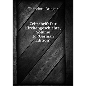 

Книга Zeitschrift Für Kirchengeschichte, Volume 16 (German Edition)