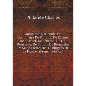 

Книга Grammaire Nationale, Ou, Grammaire De Voltaire, De Racine, De Bossuet, De Fénelon