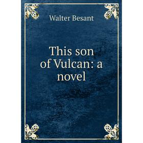 

Книга This son of Vulcan: a novel