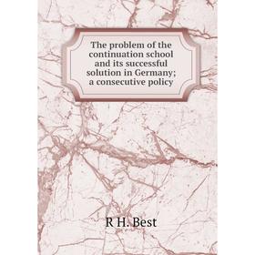 

Книга The problem of the continuation school and its successful solution in Germany; a consecutive policy