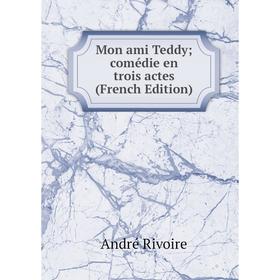 

Книга Mon ami Teddy; comédie en trois actes
