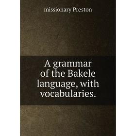 

Книга A grammar of the Bakele language, with vocabularies.