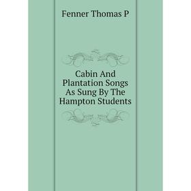 

Книга Cabin And Plantation Songs As Sung By The Hampton Students