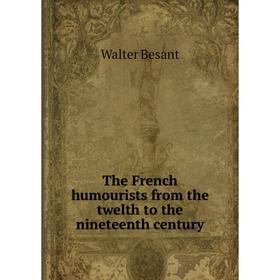 

Книга The French humourists from the twelth to the nineteenth century