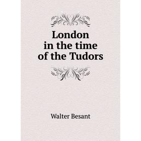 

Книга London in the time of the Tudors