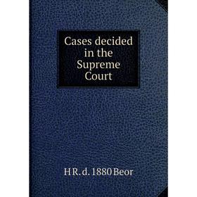 

Книга Cases decided in the Supreme Court