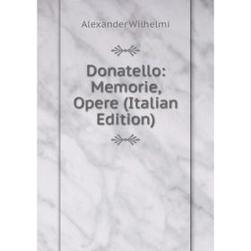 

Книга Donatello: Memorie, Opere (Italian Edition)