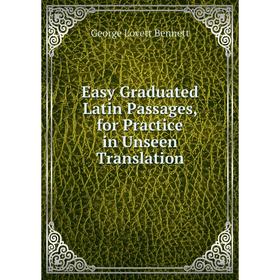 

Книга Easy Graduated Latin Passages, for Practice in Unseen Translation