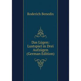 

Книга Das Lügen: Lustspiel in Drei Aufzügen (German Edition)