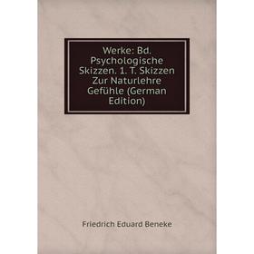 

Книга Werke: Bd. Psychologische Skizzen. 1. T. Skizzen Zur Naturlehre Gefühle (German Edition)