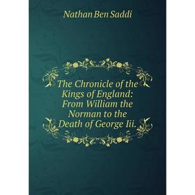 

Книга The Chronicle of the Kings of England: From William the Norman to the Death of George Iii.