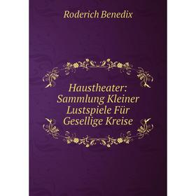 

Книга Haustheater: Sammlung Kleiner Lustspiele Für Gesellige Kreise