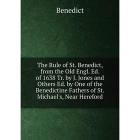 

Книга The Rule of St. Benedict, from the Old Engl. Ed. of 1638 Tr. by J. Jones and Others Ed