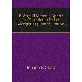 

Книга P Vergilii Maronis Opera: Les Bucoliques Et Les Géorgiques