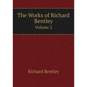 

Книга The Works of Richard Bentley Volume 2
