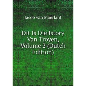 

Книга Dit Is Die Istory Van Troyen, Volume 2 (Dutch Edition)