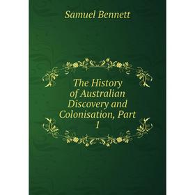 

Книга The History of Australian Discovery and Colonisation, Part 1