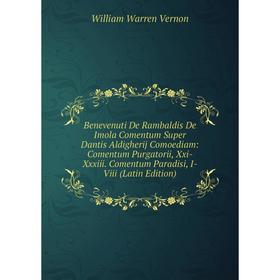 

Книга Benevenuti De Rambaldis De Imola Comentum Super Dantis Aldigherij Comoediam: Comentum Purgatorii, Xxi-Xxxiii