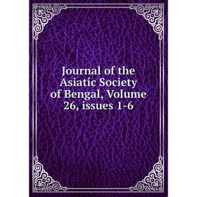 

Книга Journal of the Asiatic Society of Bengal, Volume 26, issues 1-6