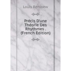 

Книга Précis D'une Théorie Des Rhythmes. (French Edition)