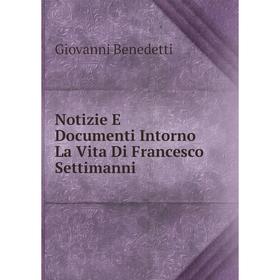 

Книга Notizie E Documenti Intorno La Vita Di Francesco Settimanni