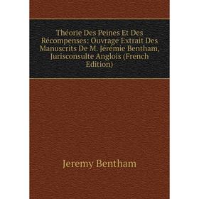 

Книга Théorie Des Peines Et Des Récompenses: Ouvrage Extrait Des Manuscrits De M. Jérémie Bentham, Jurisconsulte Anglois (French Edition)