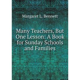 

Книга Many Teachers, But One Lesson: A Book for Sunday Schools and Families