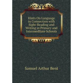 

Книга Hints On Language in Connection with Sight-Reading and Writing in Primary and Intermedfiate Schools
