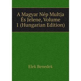 

Книга A Magyar Nép Multja És Jelene, Volume 1 (Hungarian Edition)