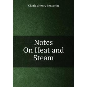 

Книга Notes On Heat and Steam