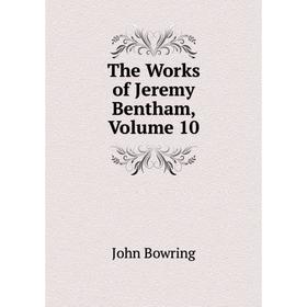 

Книга The Works of Jeremy Bentham, Volume 10