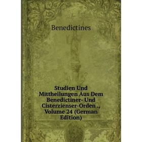 

Книга Studien Und Mittheilungen Aus Dem Benedictiner- Und Cisterzienser-Orden., Volume 24 (German Edition)