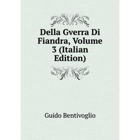 

Книга Della Gverra Di Fiandra, Volume 3 (Italian Edition)