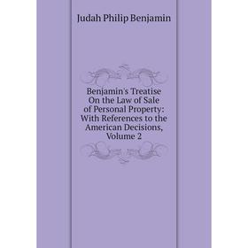 

Книга Benjamin's Treatise On the Law of Sale of Personal Property: With References to the American Decisions, Volume 2