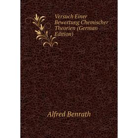 

Книга Versuch Einer Bewertung Chemischer Theorien (German Edition)