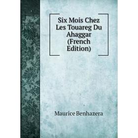 

Книга Six Mois Chez Les Touareg Du Ahaggar (French Edition)