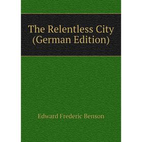

Книга The Relentless City (German Edition)