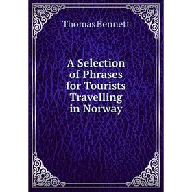 

Книга A Selection of Phrases for Tourists Travelling in Norway