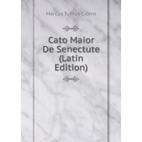 

Книга Cato Maior De Senectute (Latin Edition)