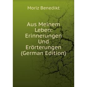 

Книга Aus Meinem Leben: Erinnerungen Und Erörterungen (German Edition)