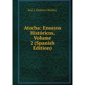 

Книга Atocha: Ensayos Históricos, Volume 2 (Spanish Edition)