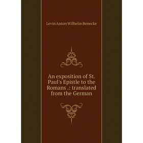 

Книга An exposition of St. Paul's Epistle to the Romans.: translated from the German