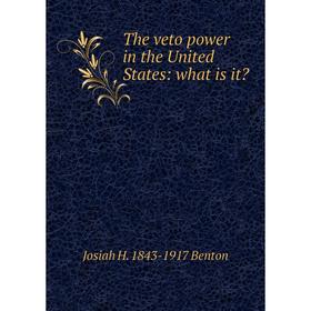 

Книга The veto power in the United States: what is it