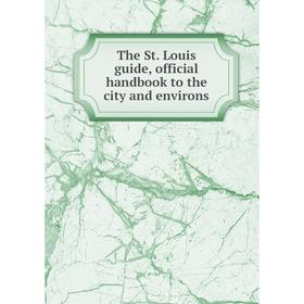 

Книга The St. Louis guide, official handbook to the city and environs