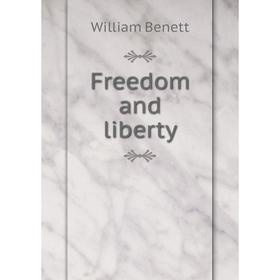 

Книга Freedom and liberty