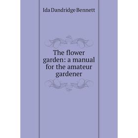

Книга The flower garden: a manual for the amateur gardener