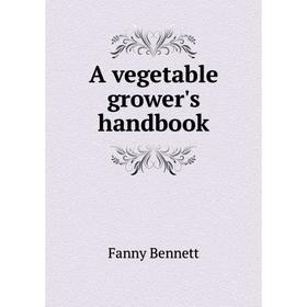 

Книга A vegetable grower's handbook