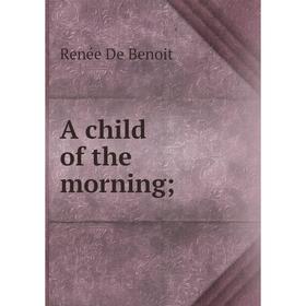 

Книга A child of the morning