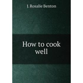 

Книга How to cook well